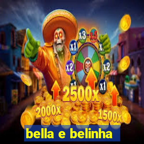 bella e belinha