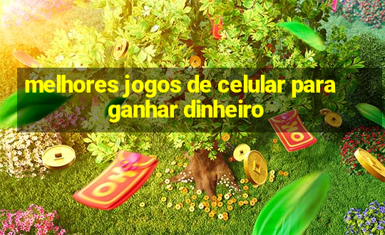 melhores jogos de celular para ganhar dinheiro