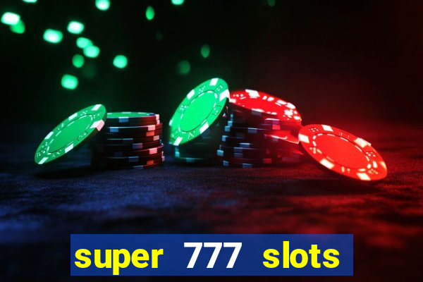 super 777 slots paga mesmo