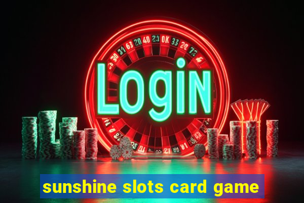 sunshine slots card game