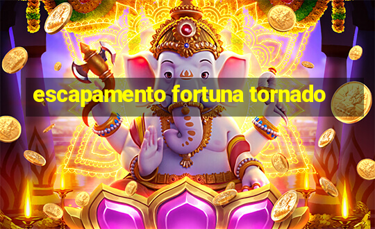 escapamento fortuna tornado