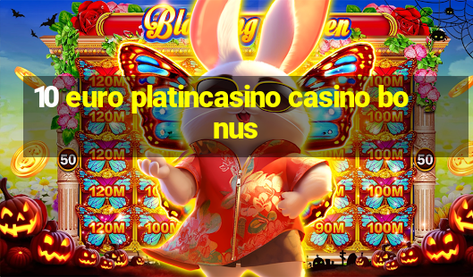 10 euro platincasino casino bonus