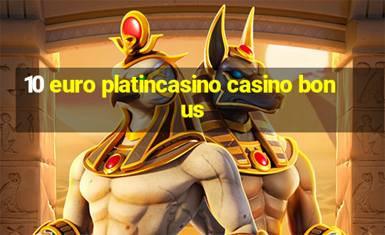 10 euro platincasino casino bonus