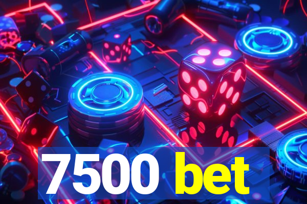 7500 bet