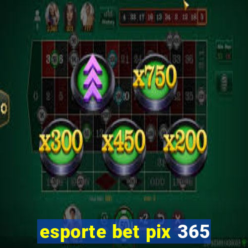 esporte bet pix 365