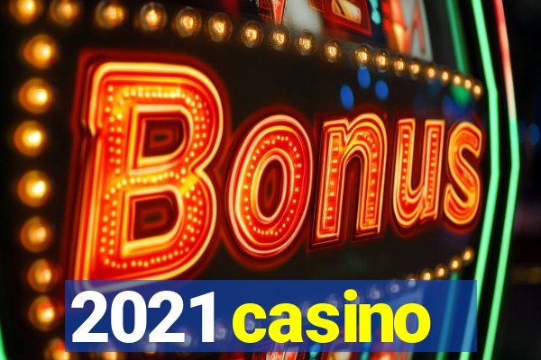 2021 casino