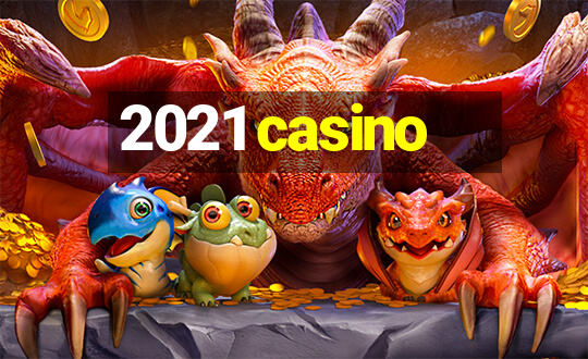 2021 casino