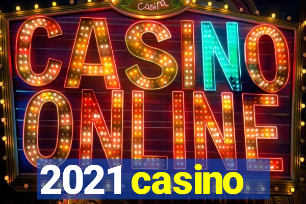 2021 casino