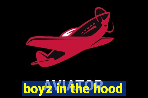 boyz in the hood