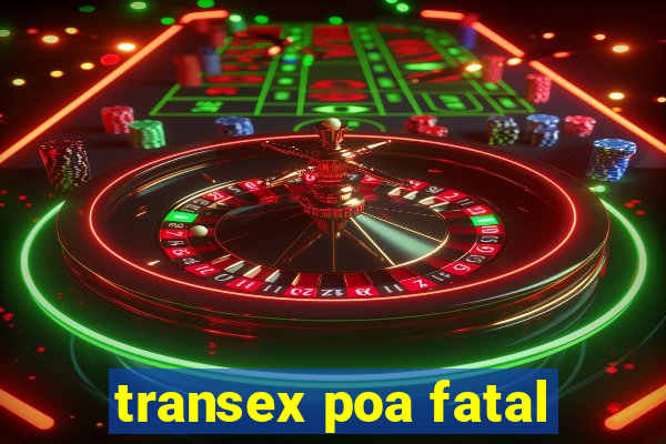 transex poa fatal