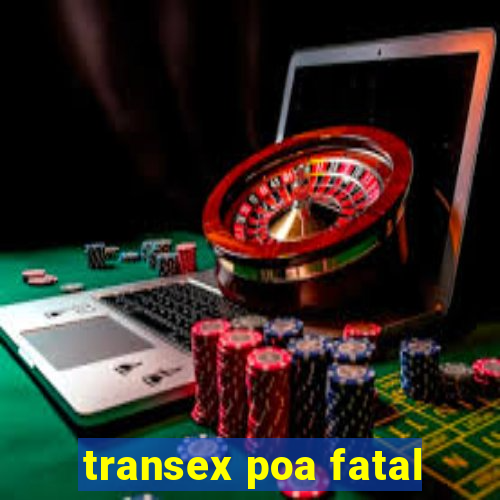 transex poa fatal