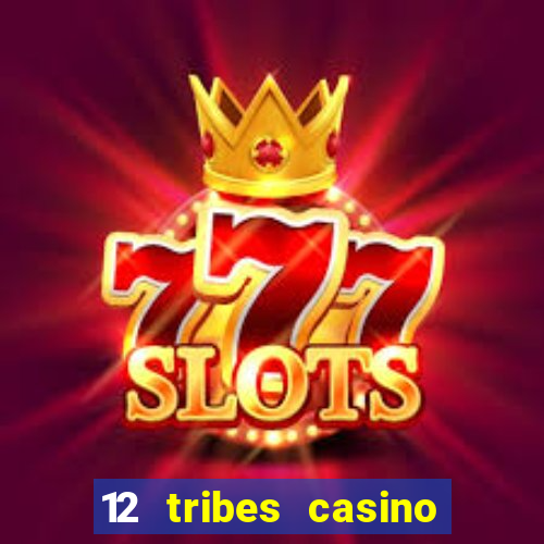 12 tribes casino and hotel