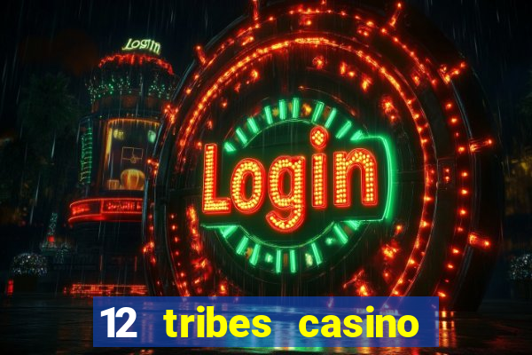 12 tribes casino and hotel