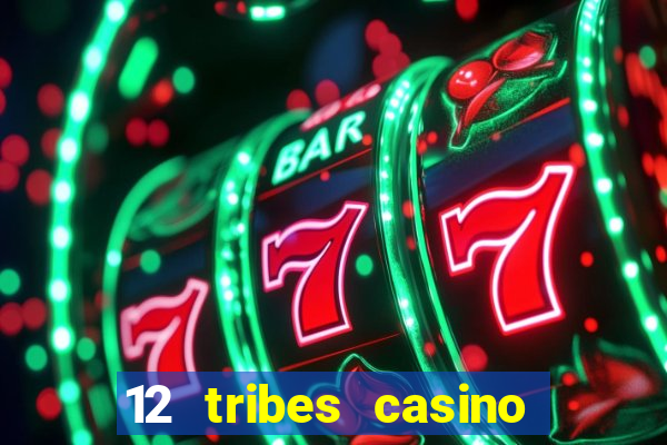 12 tribes casino and hotel