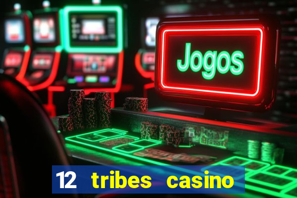 12 tribes casino and hotel