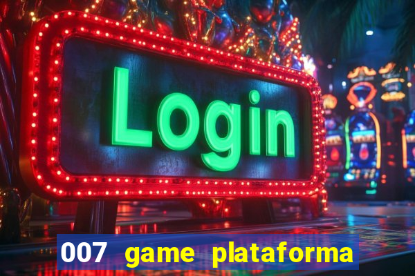 007 game plataforma paga mesmo