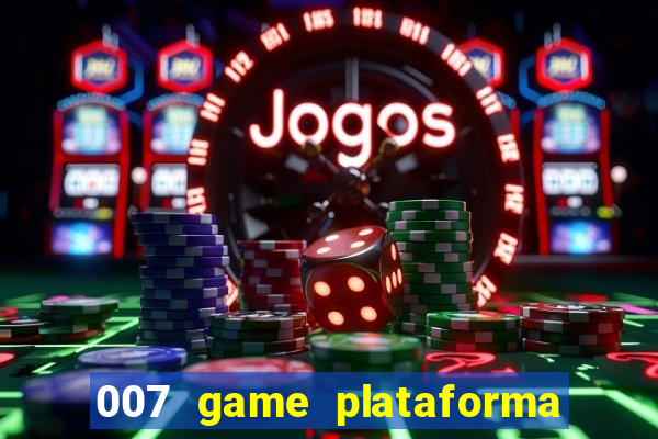 007 game plataforma paga mesmo