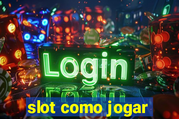 slot como jogar