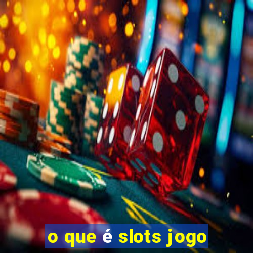 o que é slots jogo