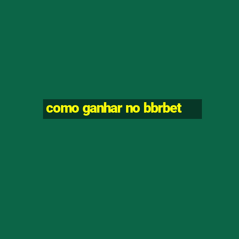 como ganhar no bbrbet