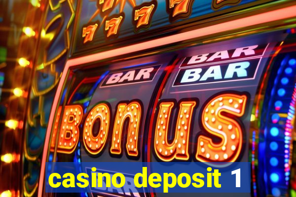 casino deposit 1