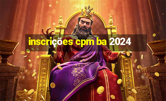 inscrições cpm ba 2024