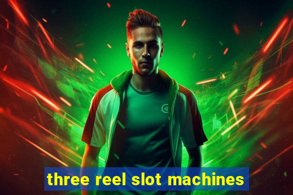 three reel slot machines