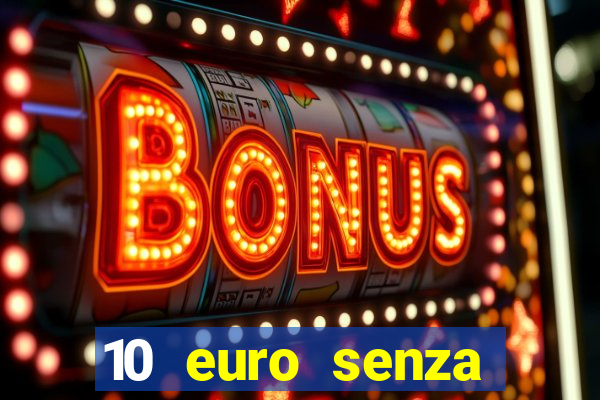 10 euro senza deposito casino