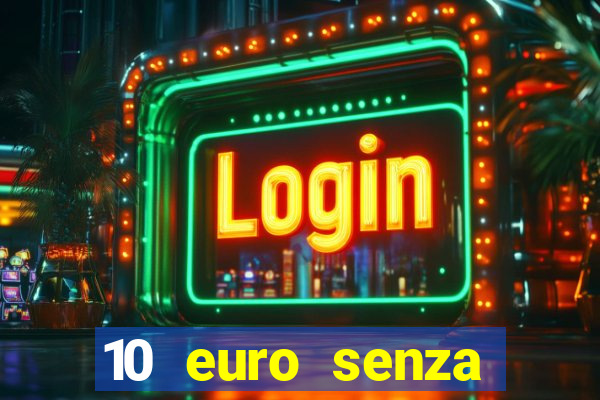 10 euro senza deposito casino