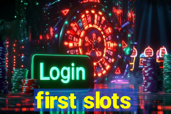 first slots