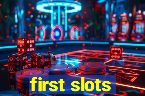 first slots