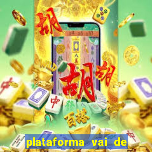 plataforma vai de bet paga