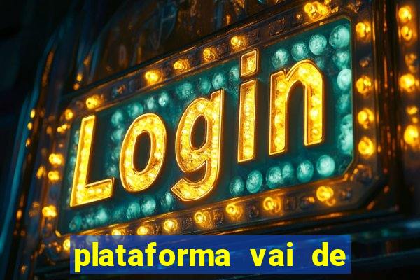 plataforma vai de bet paga