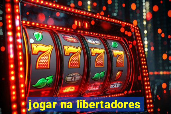 jogar na libertadores