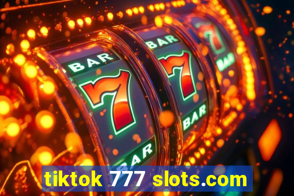 tiktok 777 slots.com