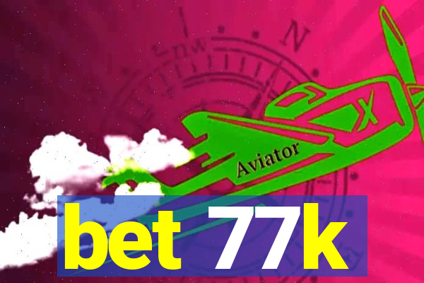 bet 77k