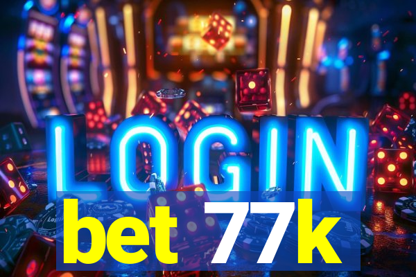 bet 77k