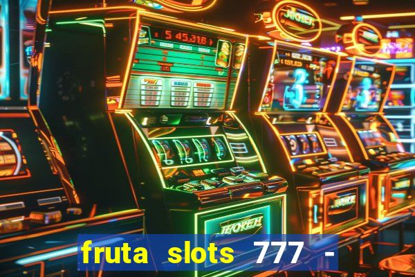 fruta slots 777 - mega jackpot