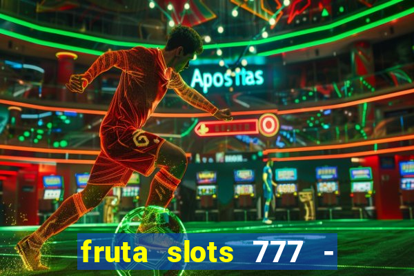 fruta slots 777 - mega jackpot