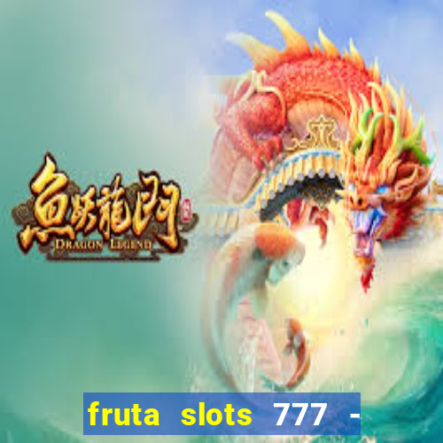 fruta slots 777 - mega jackpot