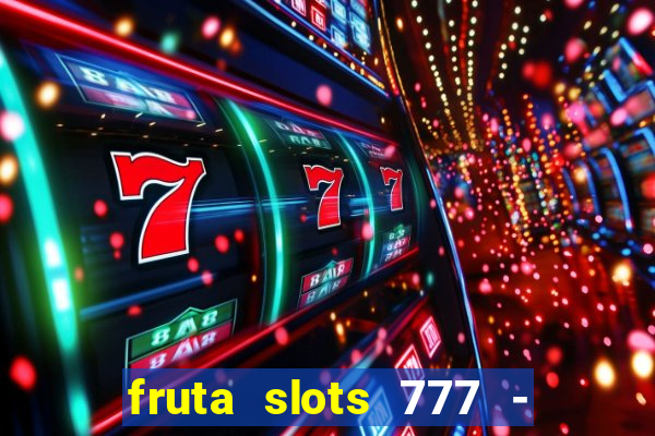 fruta slots 777 - mega jackpot