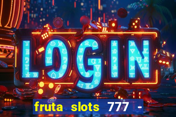 fruta slots 777 - mega jackpot