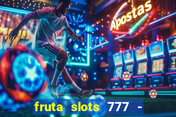 fruta slots 777 - mega jackpot