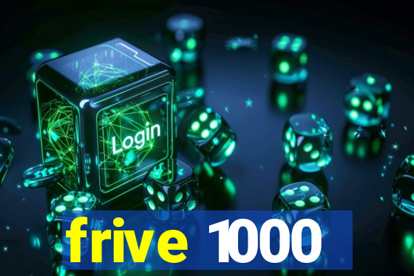 frive 1000