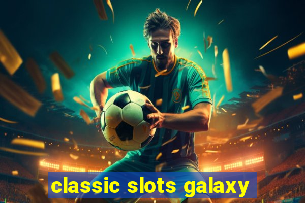 classic slots galaxy