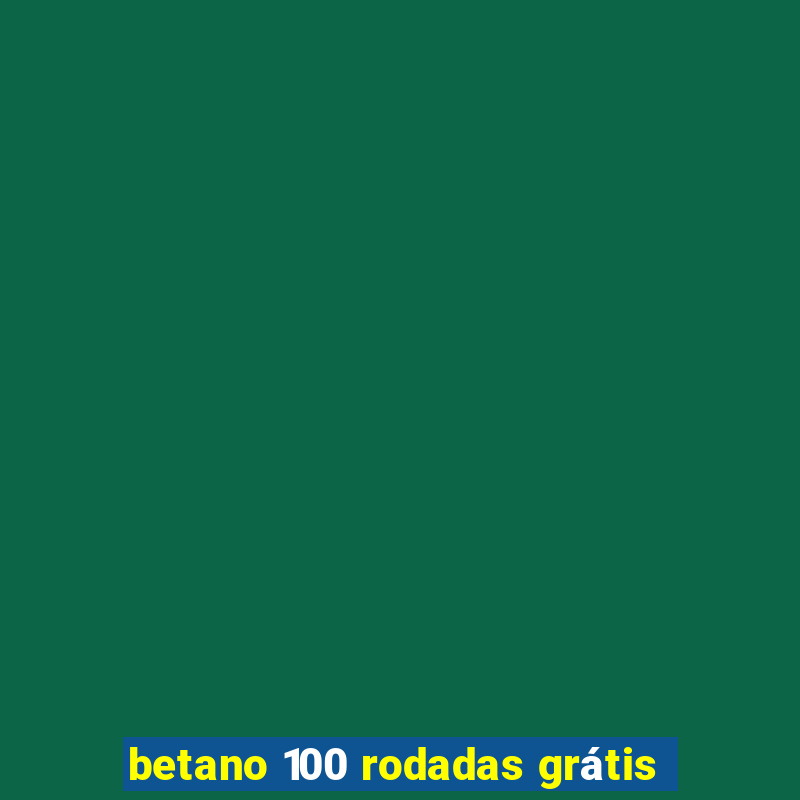 betano 100 rodadas grátis