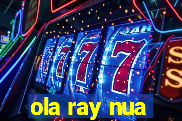 ola ray nua