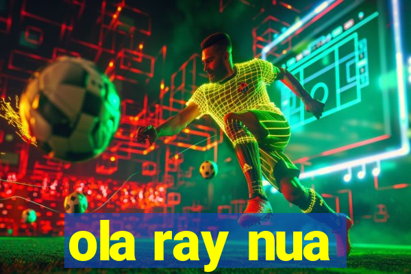 ola ray nua