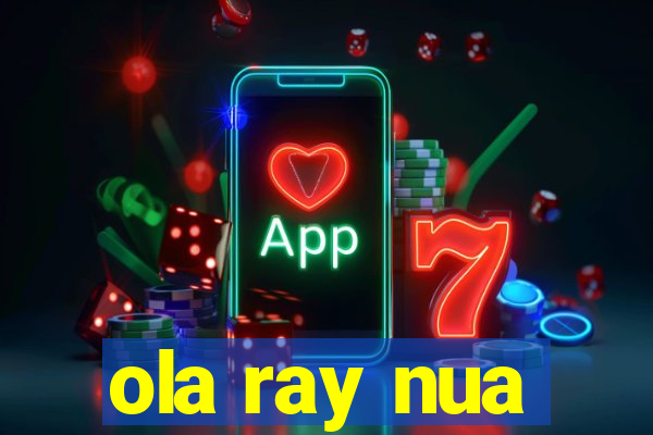 ola ray nua