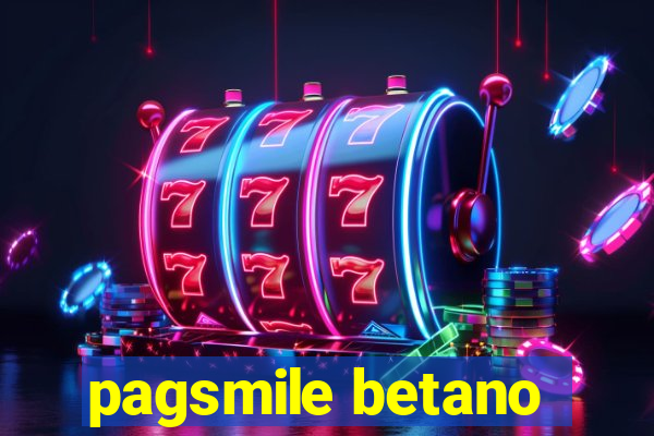 pagsmile betano